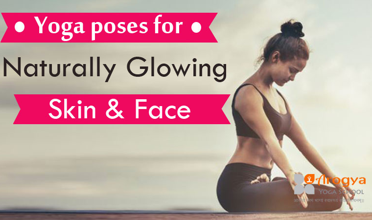 6 Yoga poses for Naturally Glowing Skin and Face - Arogya yoga School