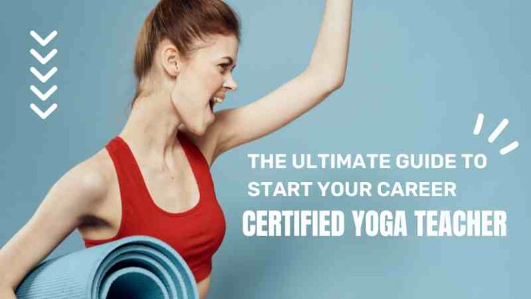 The Ultimate Guide to Start your career as a certified yoga Teacher