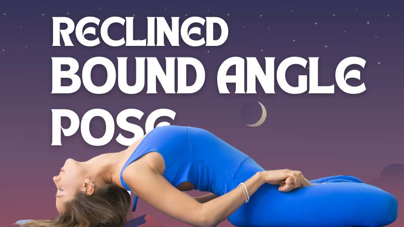 Reclined Bound Angle Pose