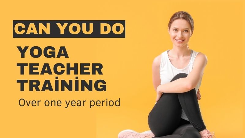 Can you do yoga teacher training over one year period